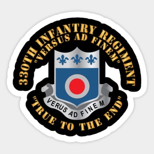 330th Infantry Regiment - DUI - Versus Ad Finem - True to the End w Infantry Br X 300 Sticker